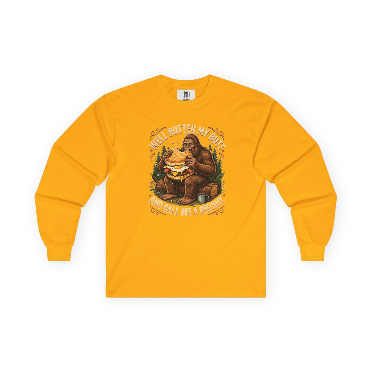 Well Butter My Butt and Call Me a Biscuit Bigfoot Long Sleeve Tee