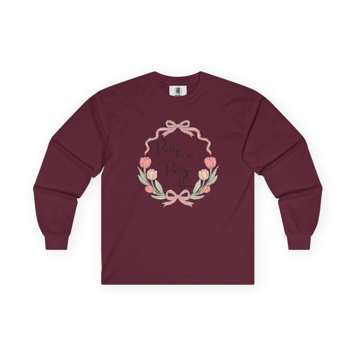 Pretty is as Pretty does Long Sleeve Tee