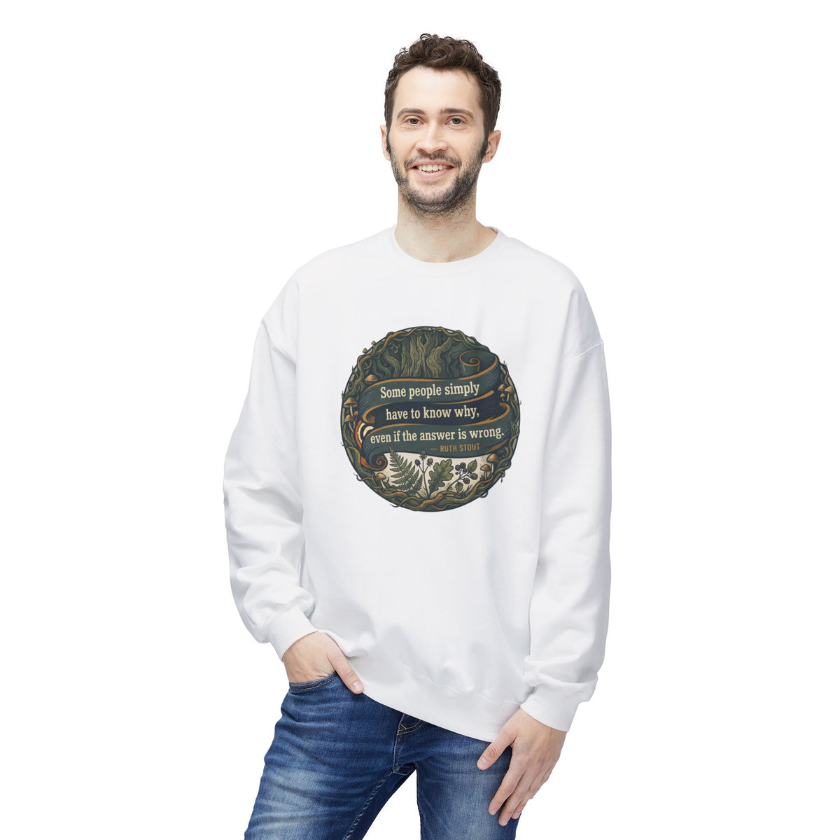 Ruth Stout Quote Crewneck Sweatshirt | Some People Simply Have to Know Why