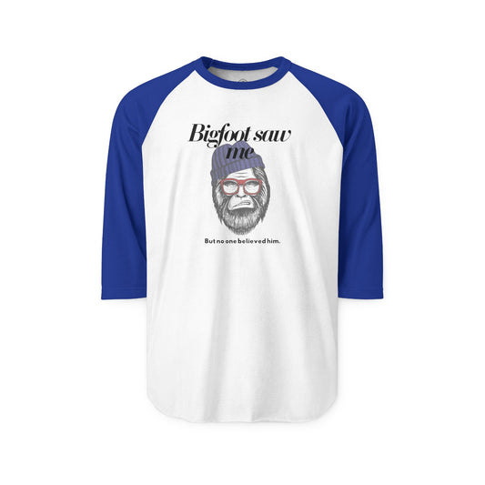 Bigfoot Saw Me But No One Believed Him Raglan Shirt