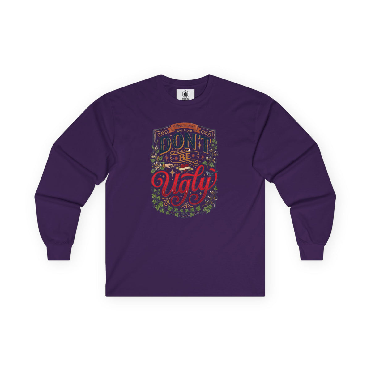 Don’t Be Ugly Southern Saying Long Sleeve Tee