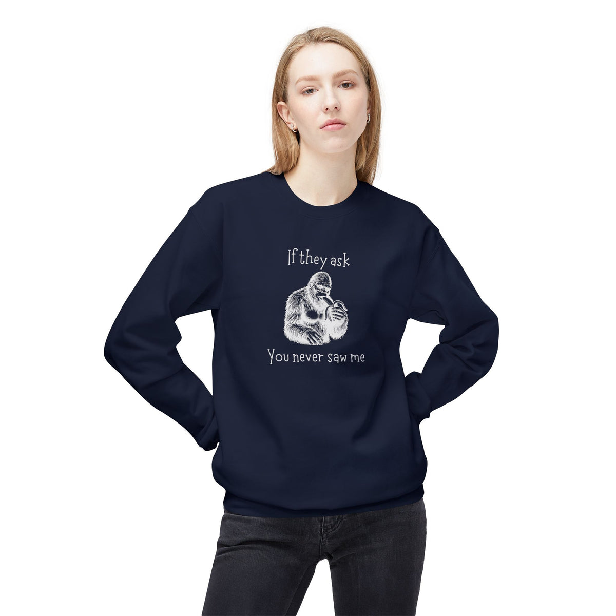 If They Ask, You Never Saw Me Bigfoot Crewneck Sweatshirt