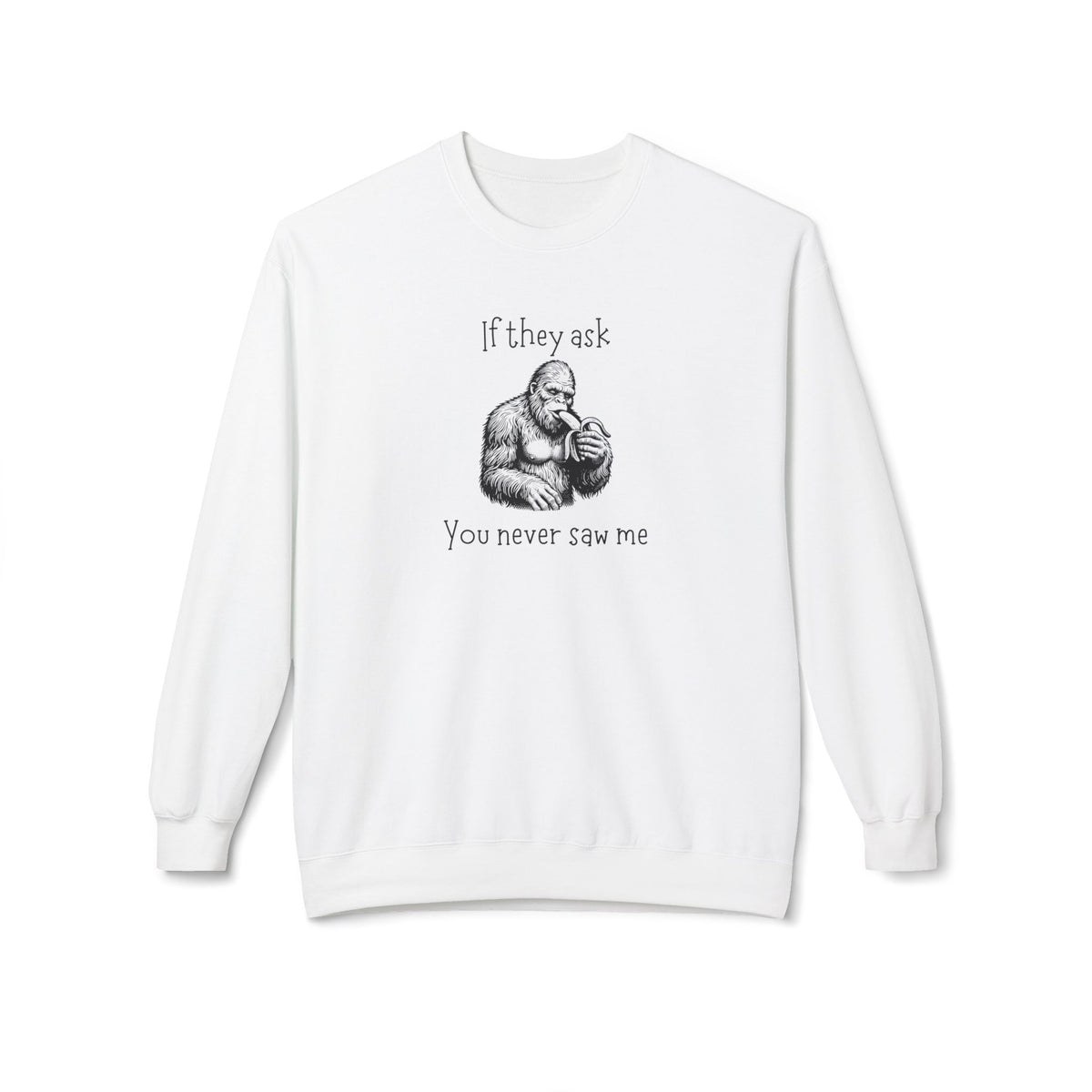If They Ask, You Never Saw Me Bigfoot Crewneck Sweatshirt