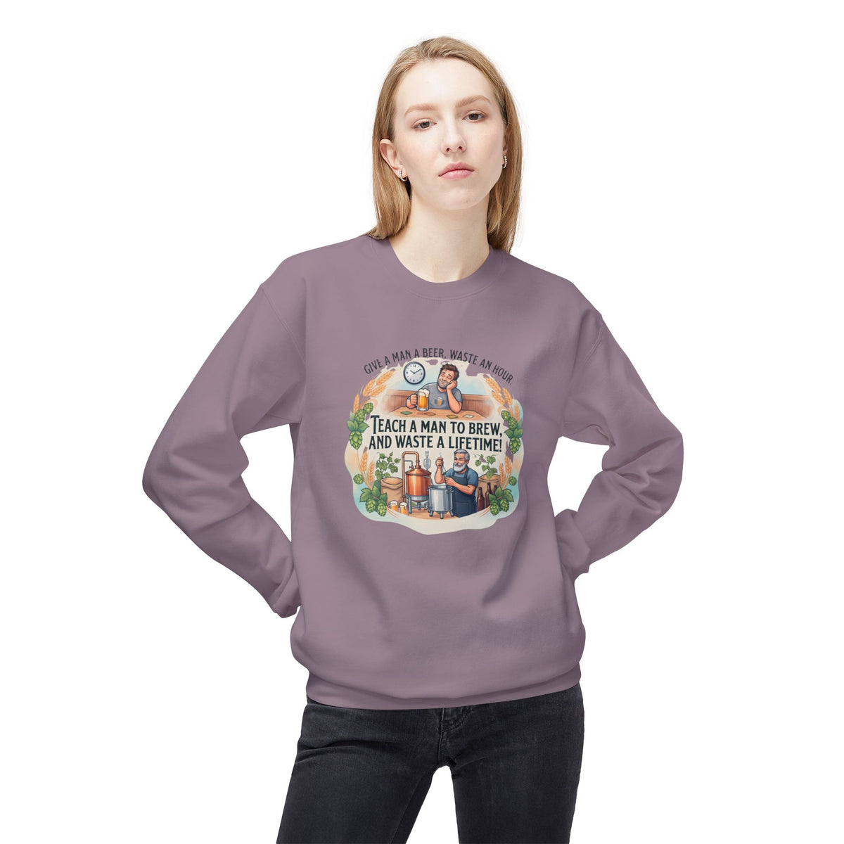 Teach a Man to Brew and Waste a Lifetime Beer Lover Sweatshirt
