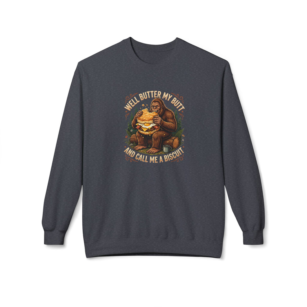 Well Butter My Butt and Call Me a Biscuit Bigfoot Crewneck Sweatshirt