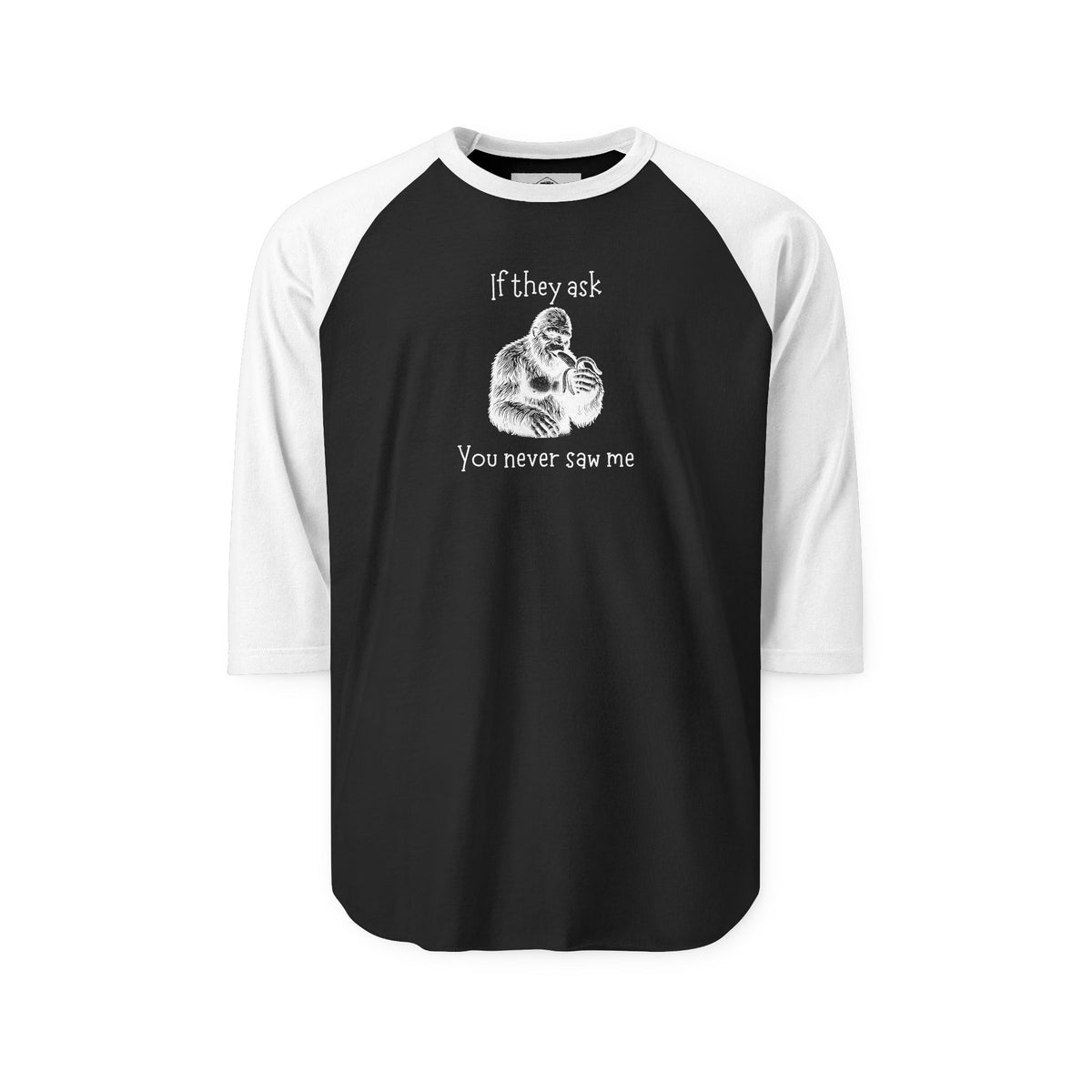 If They Ask, You Never Saw Me Bigfoot Raglan Shirt