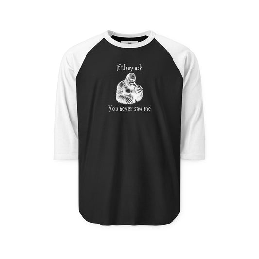 If They Ask, You Never Saw Me Bigfoot Raglan Shirt