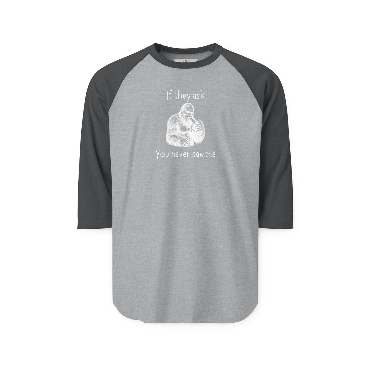If They Ask, You Never Saw Me Bigfoot Raglan Shirt