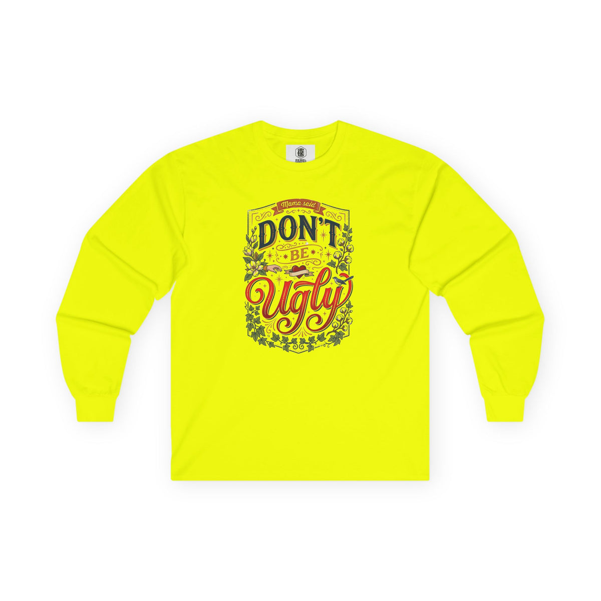 Don’t Be Ugly Southern Saying Long Sleeve Tee