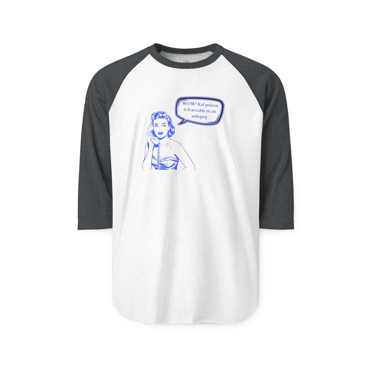 Wow! Rat poison is traceable in an autopsy. – Raglan Tee