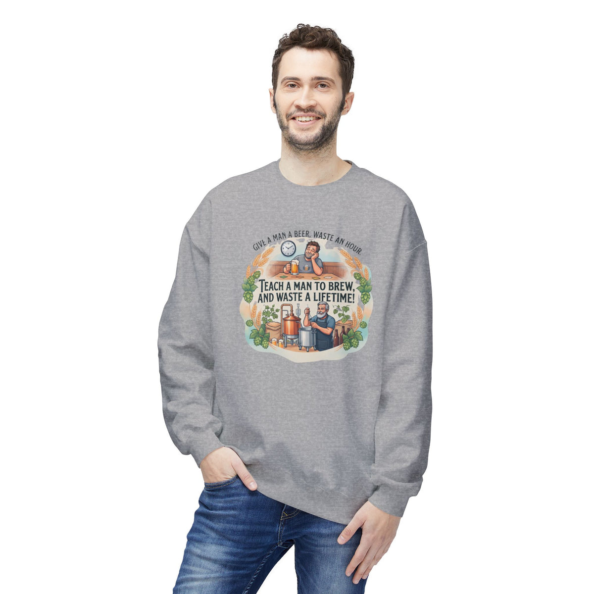 Teach a Man to Brew and Waste a Lifetime Beer Lover Sweatshirt