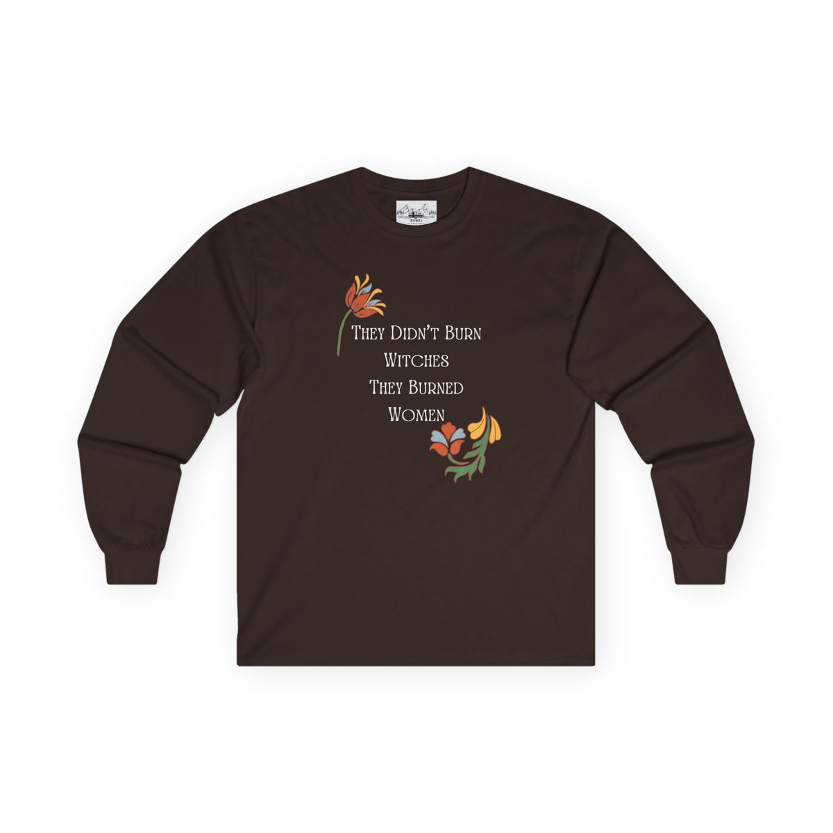 They Didn't Burn Witches, They Burned Women – Floral Long Sleeve Tee