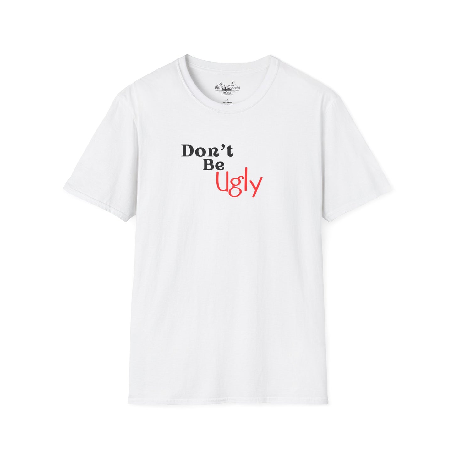 Don’t Be Ugly - Unisex Softstyle T-Shirt