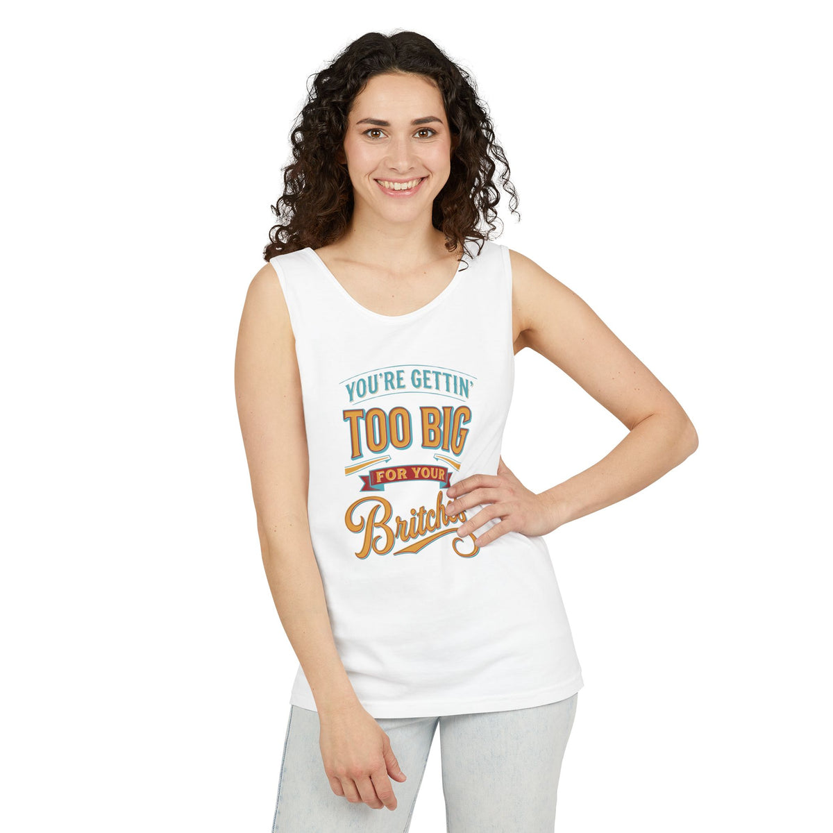 You're Gettin' Too Big for Your Britches Tank Top