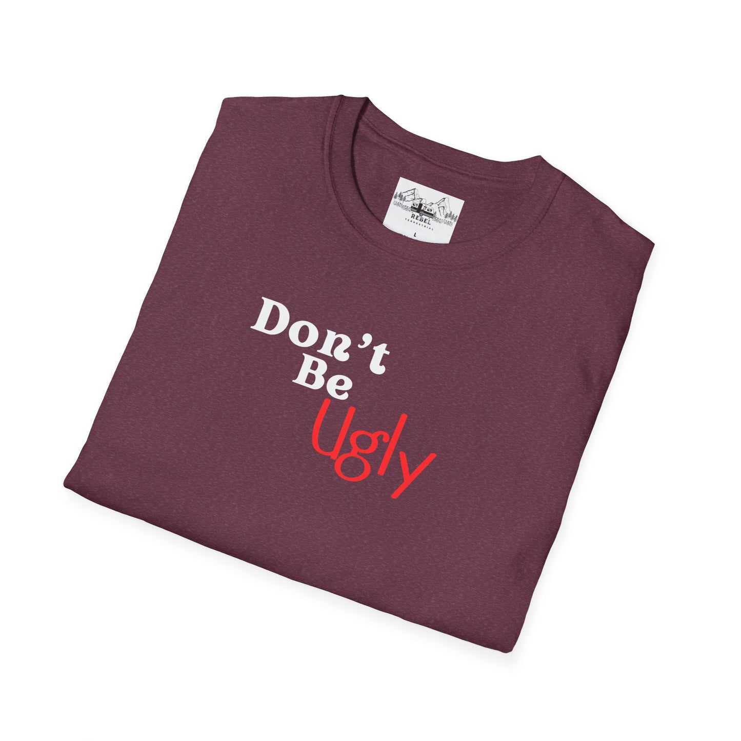 Don’t Be Ugly - Unisex Softstyle T-Shirt
