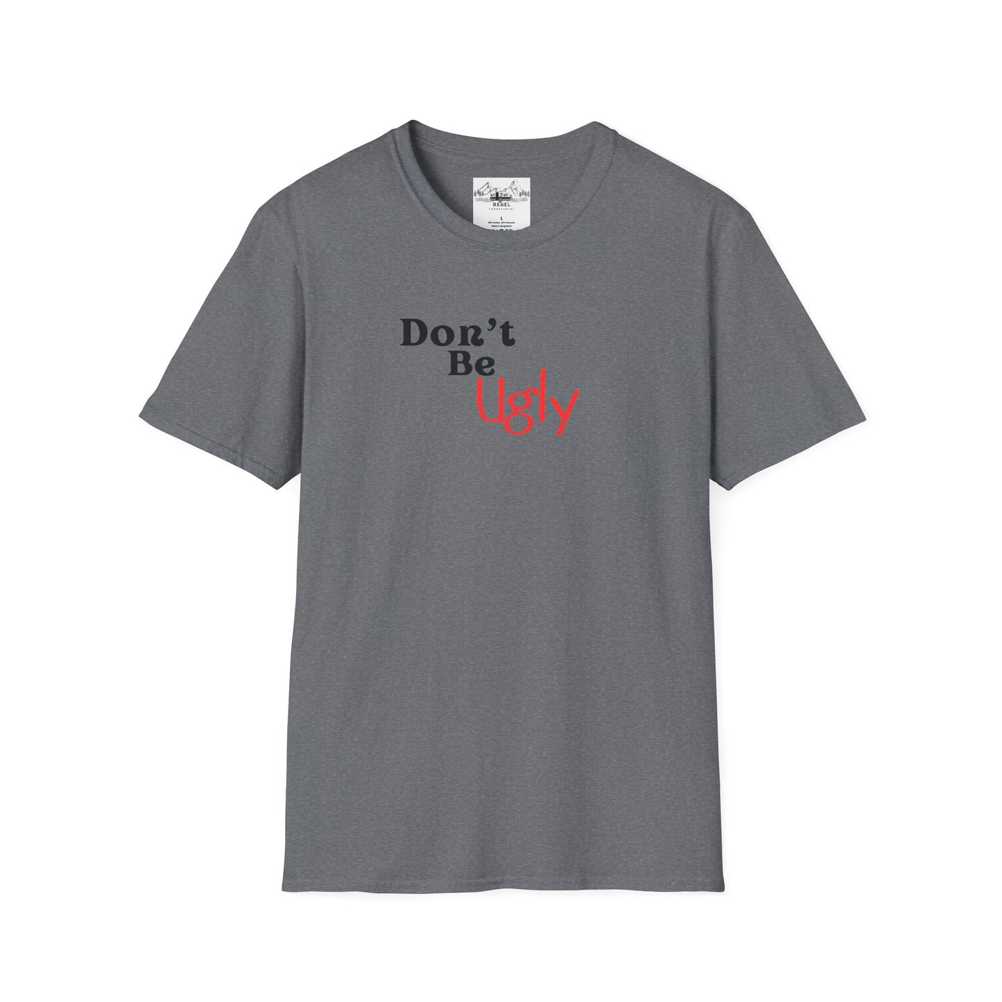 Don’t Be Ugly - Unisex Softstyle T-Shirt