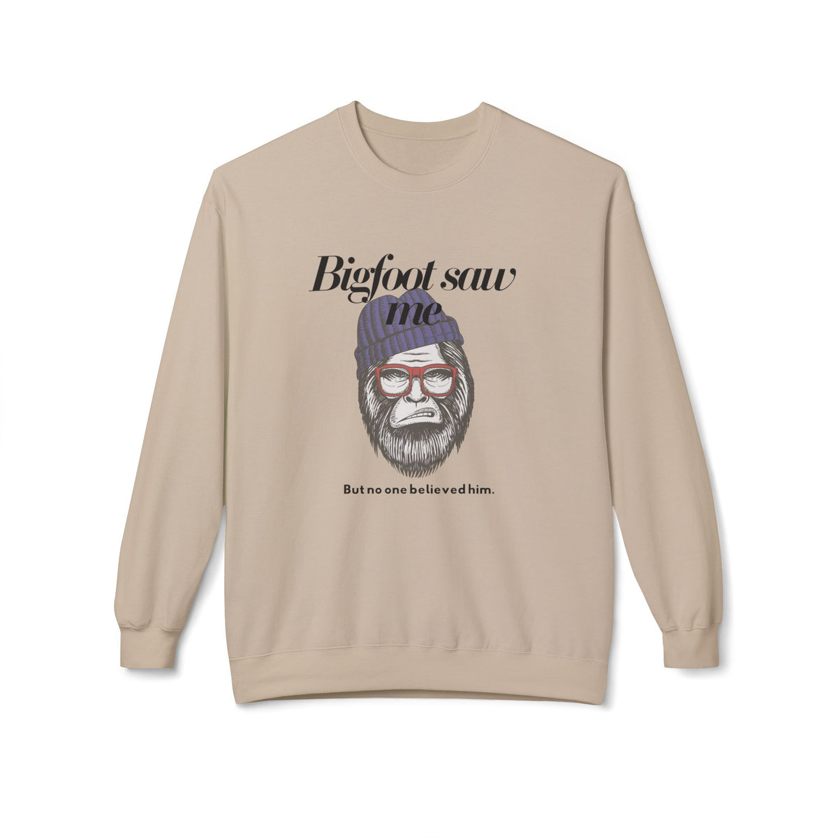 Bigfoot Saw Me But No One Believed Him Crewneck Sweatshirt