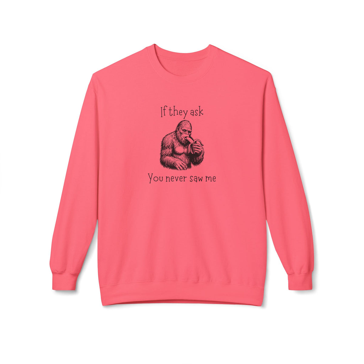 If They Ask, You Never Saw Me Bigfoot Crewneck Sweatshirt