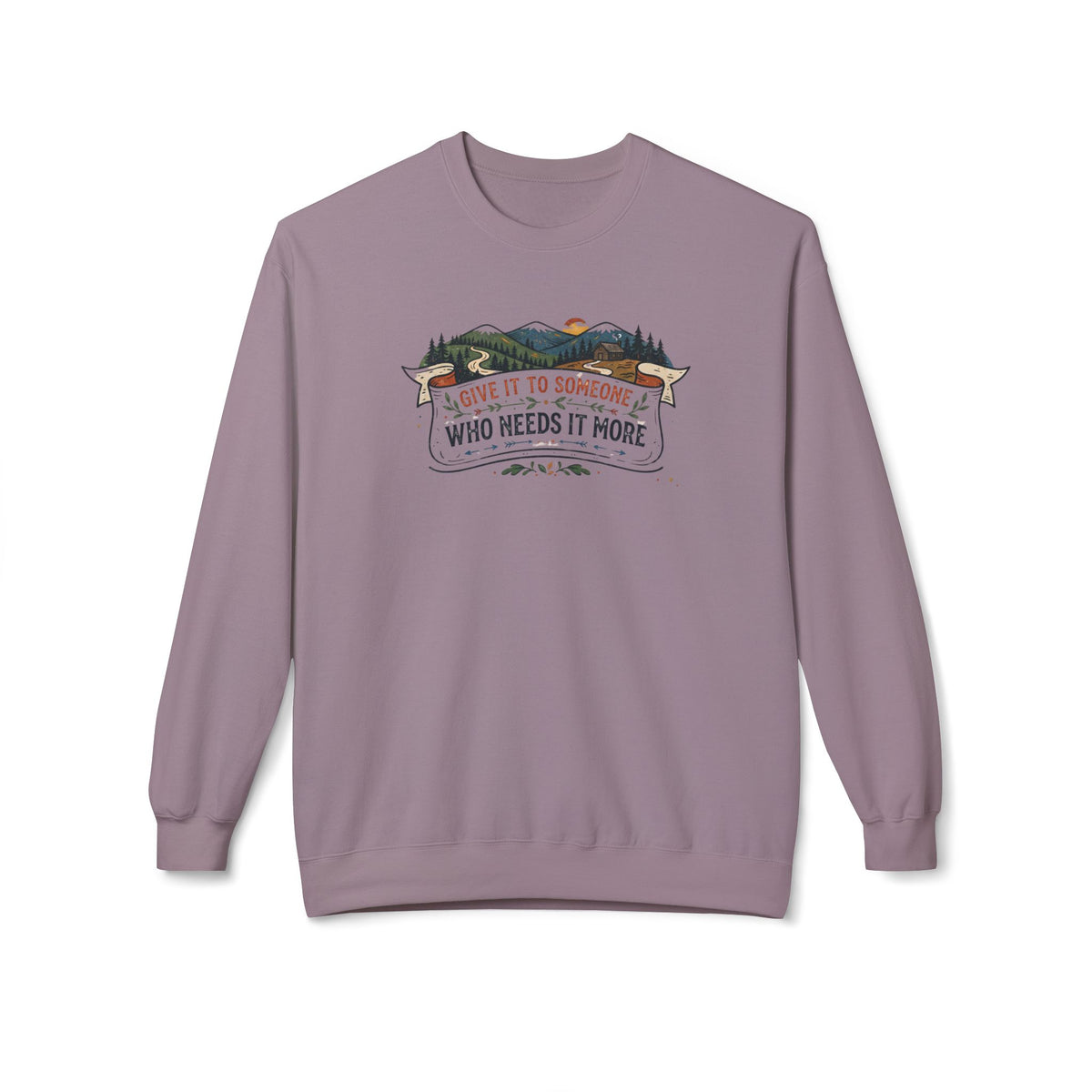 Give It to Someone Who Needs It More Crewneck Sweatshirt