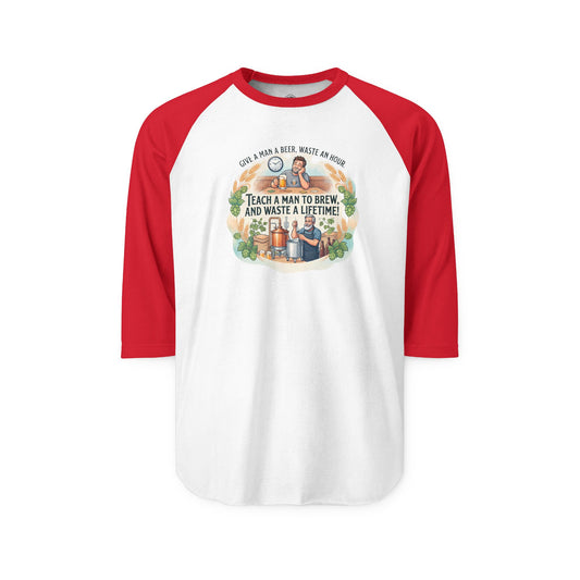 Teach a Man to Brew and Waste a Lifetime Raglan Shirt
