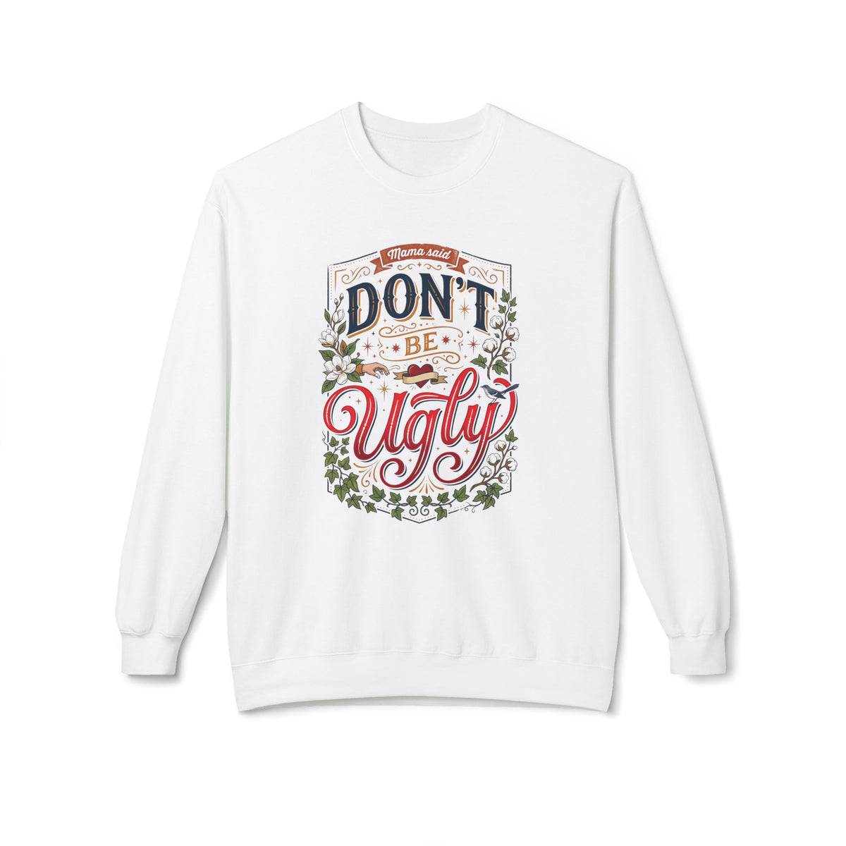 Don’t Be Ugly Southern Saying Crewneck Sweatshirt