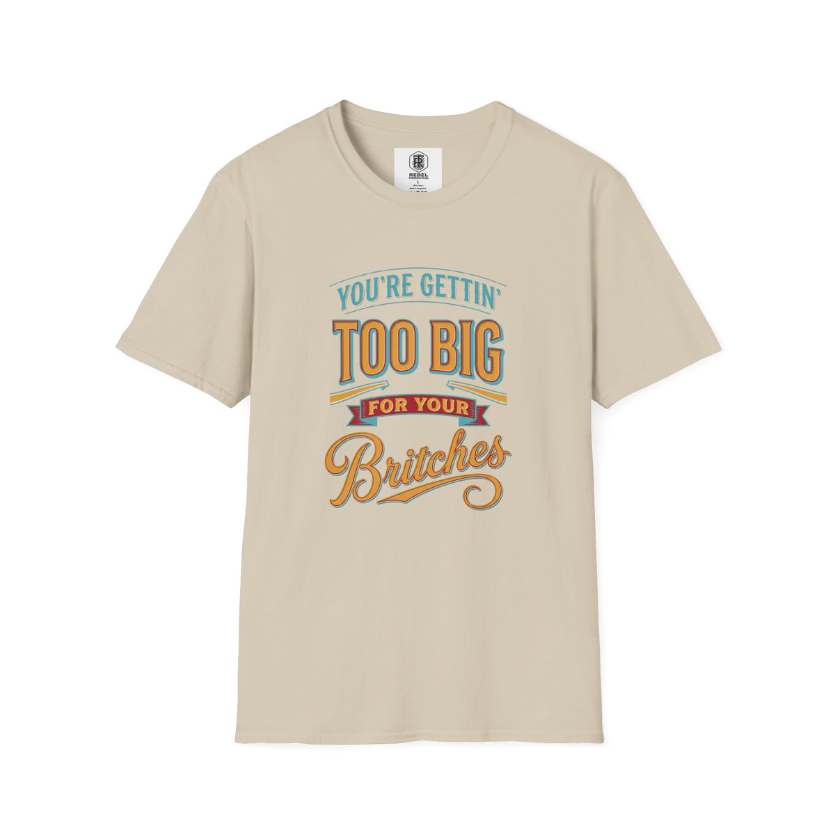 You're Getting Too Big for Your Britches Funny Graphic T-Shirt