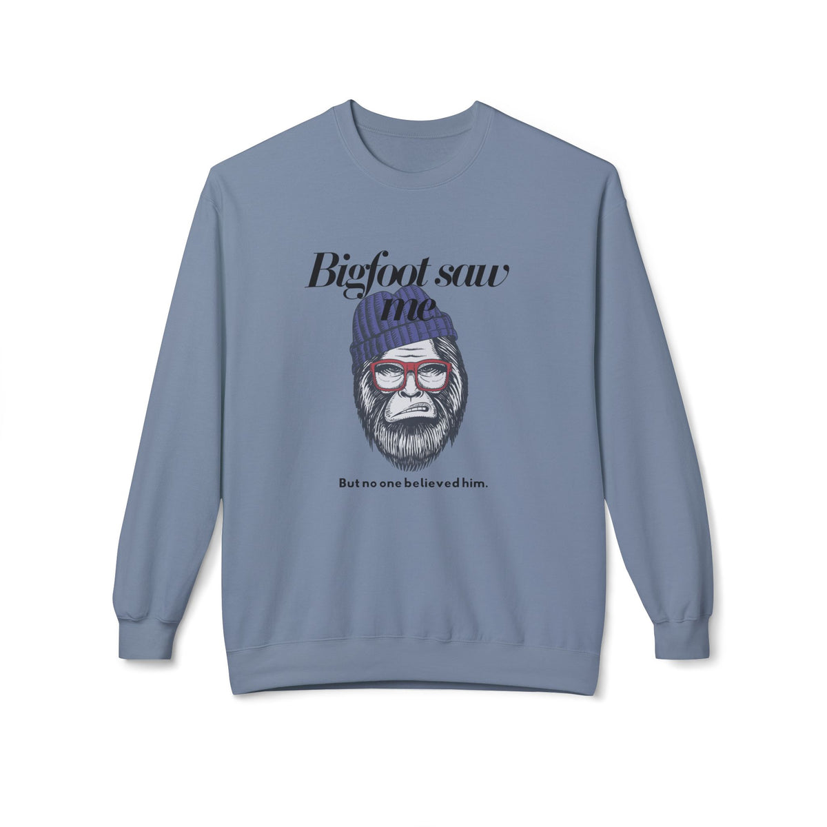Bigfoot Saw Me But No One Believed Him Crewneck Sweatshirt