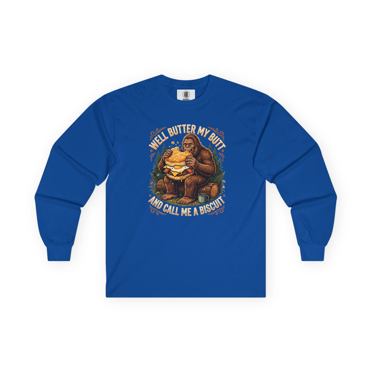 Well Butter My Butt and Call Me a Biscuit Bigfoot Long Sleeve Tee