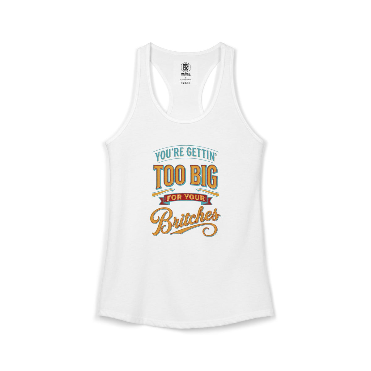 You're Gettin Too Big For Your Britches Women's Ideal Racerback Tank