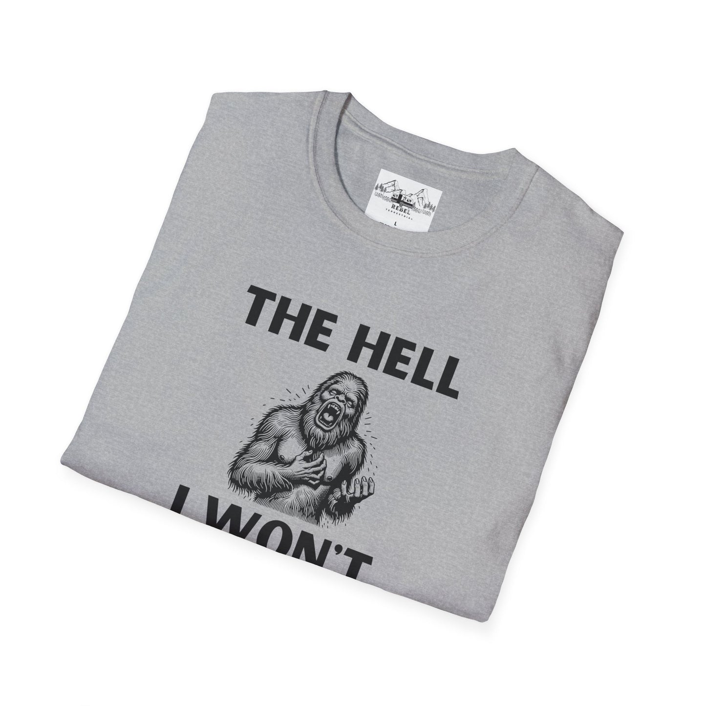 The Hell I Won’t Sasquatch T-Shirt – Unisex Softstyle Tee