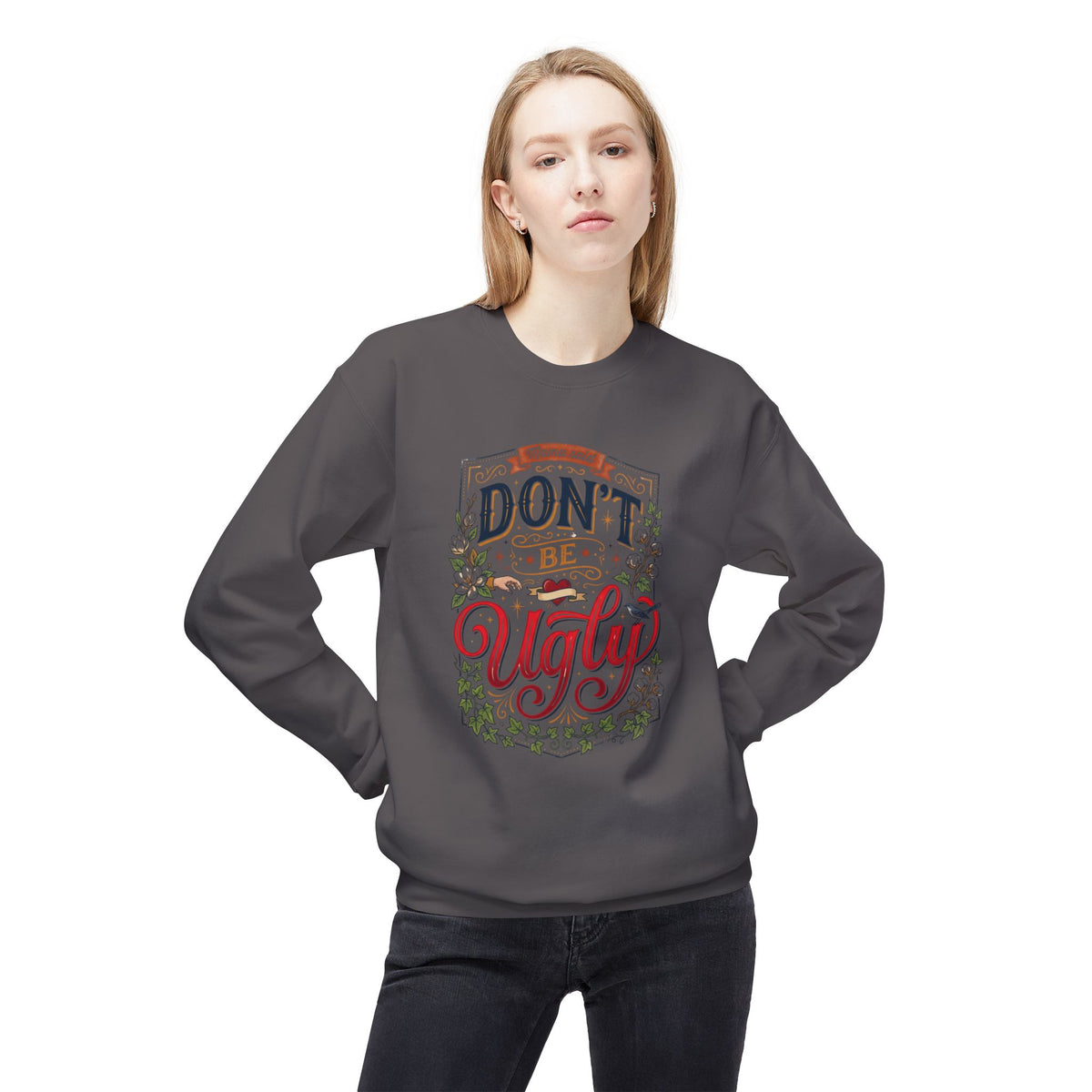 Don’t Be Ugly Southern Saying Crewneck Sweatshirt