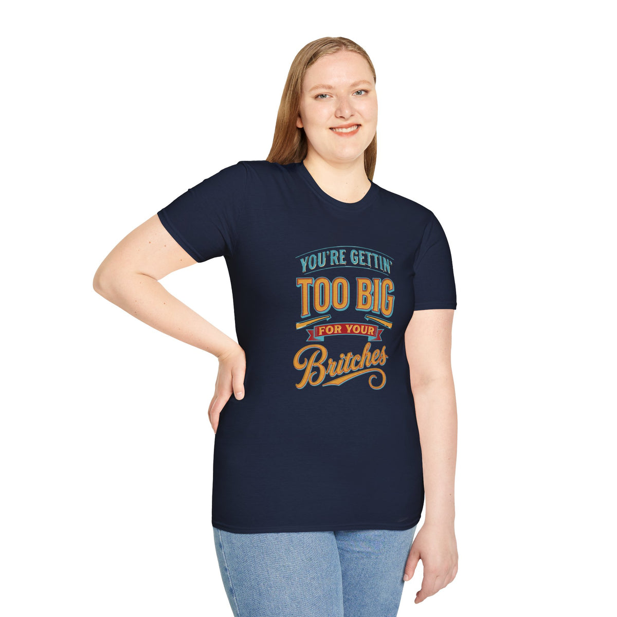 You're Getting Too Big for Your Britches Funny Graphic T-Shirt