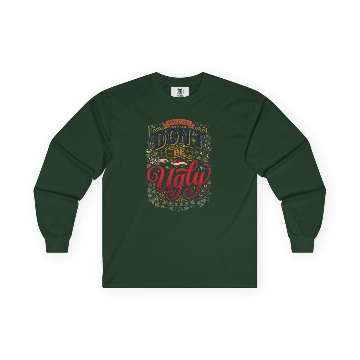 Don’t Be Ugly Southern Saying Long Sleeve Tee