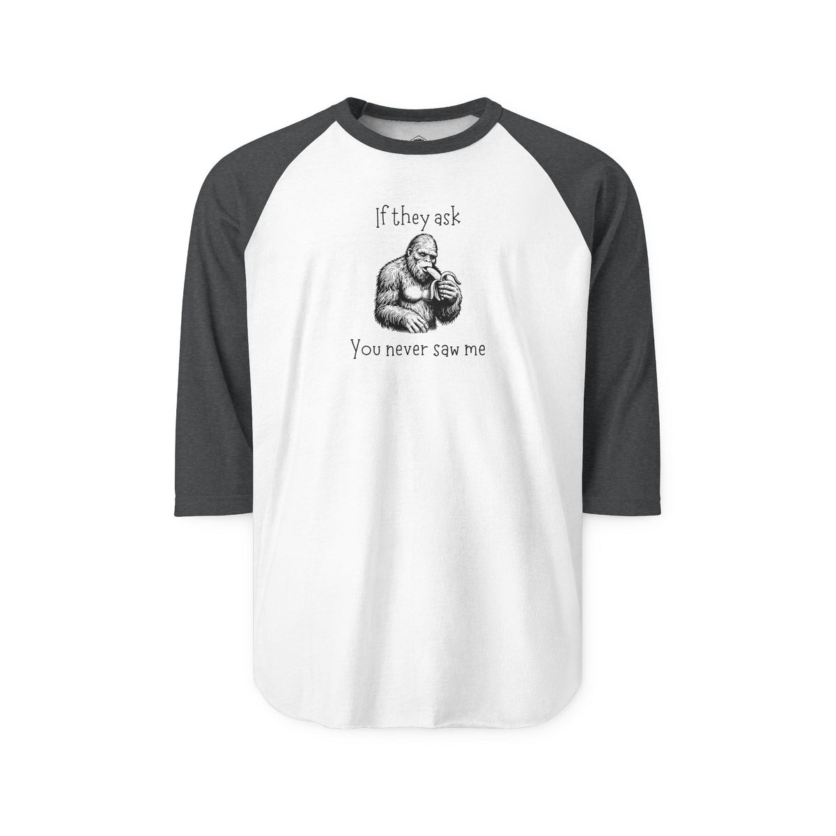 If They Ask, You Never Saw Me Bigfoot Raglan Shirt