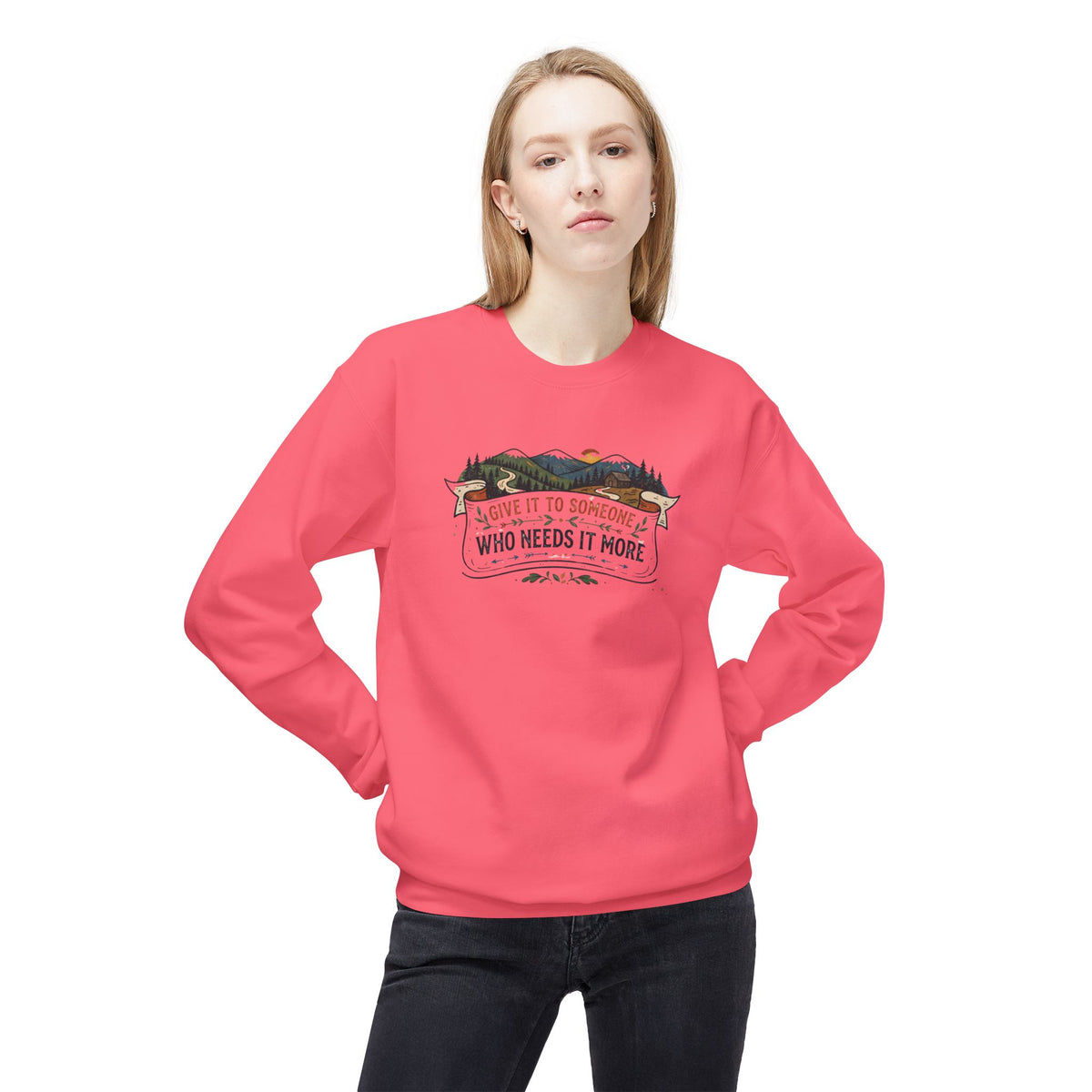 Give It to Someone Who Needs It More Crewneck Sweatshirt