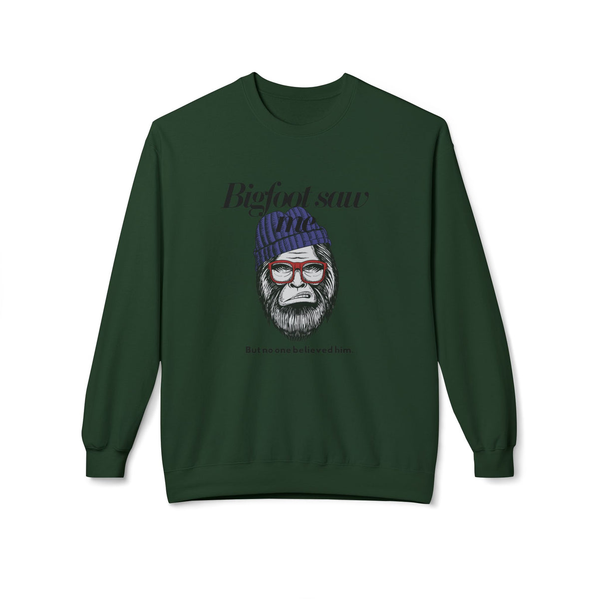 Bigfoot Saw Me But No One Believed Him Crewneck Sweatshirt