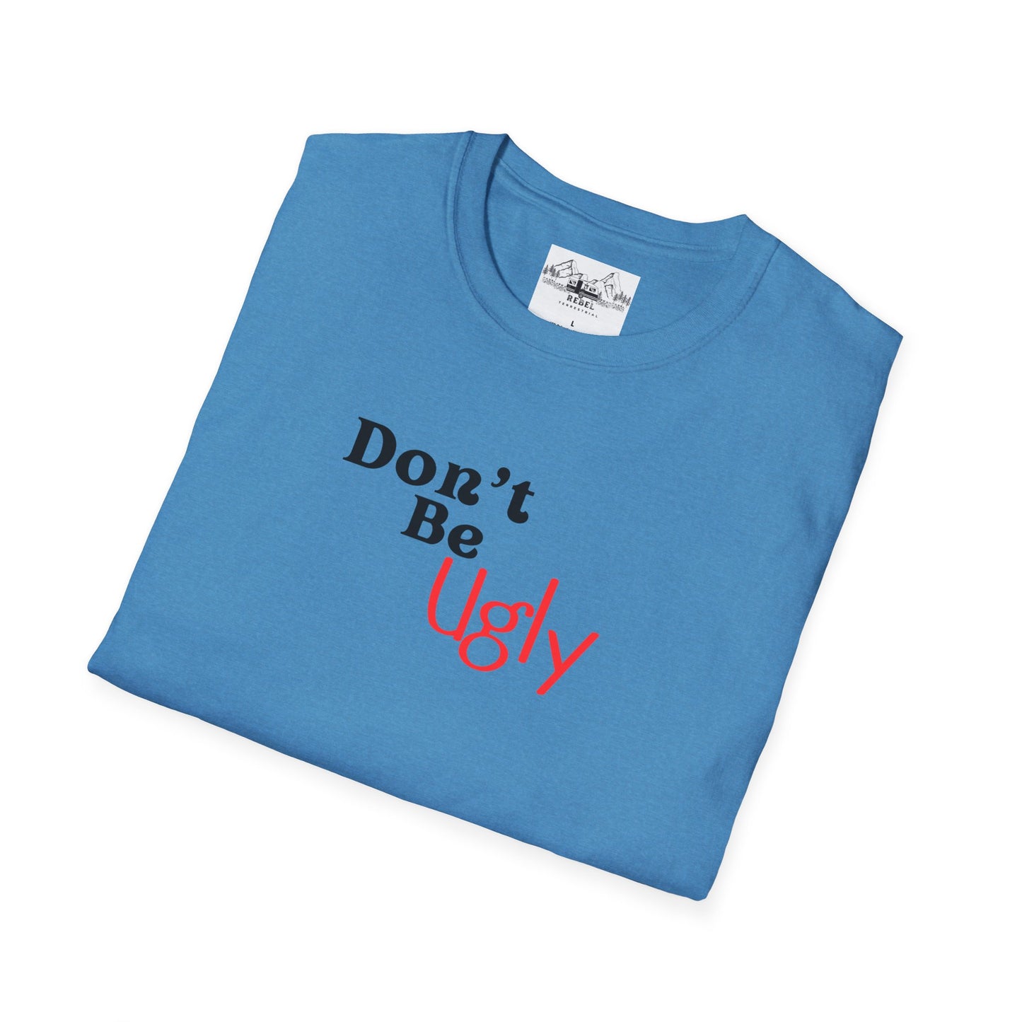 Don’t Be Ugly - Unisex Softstyle T-Shirt