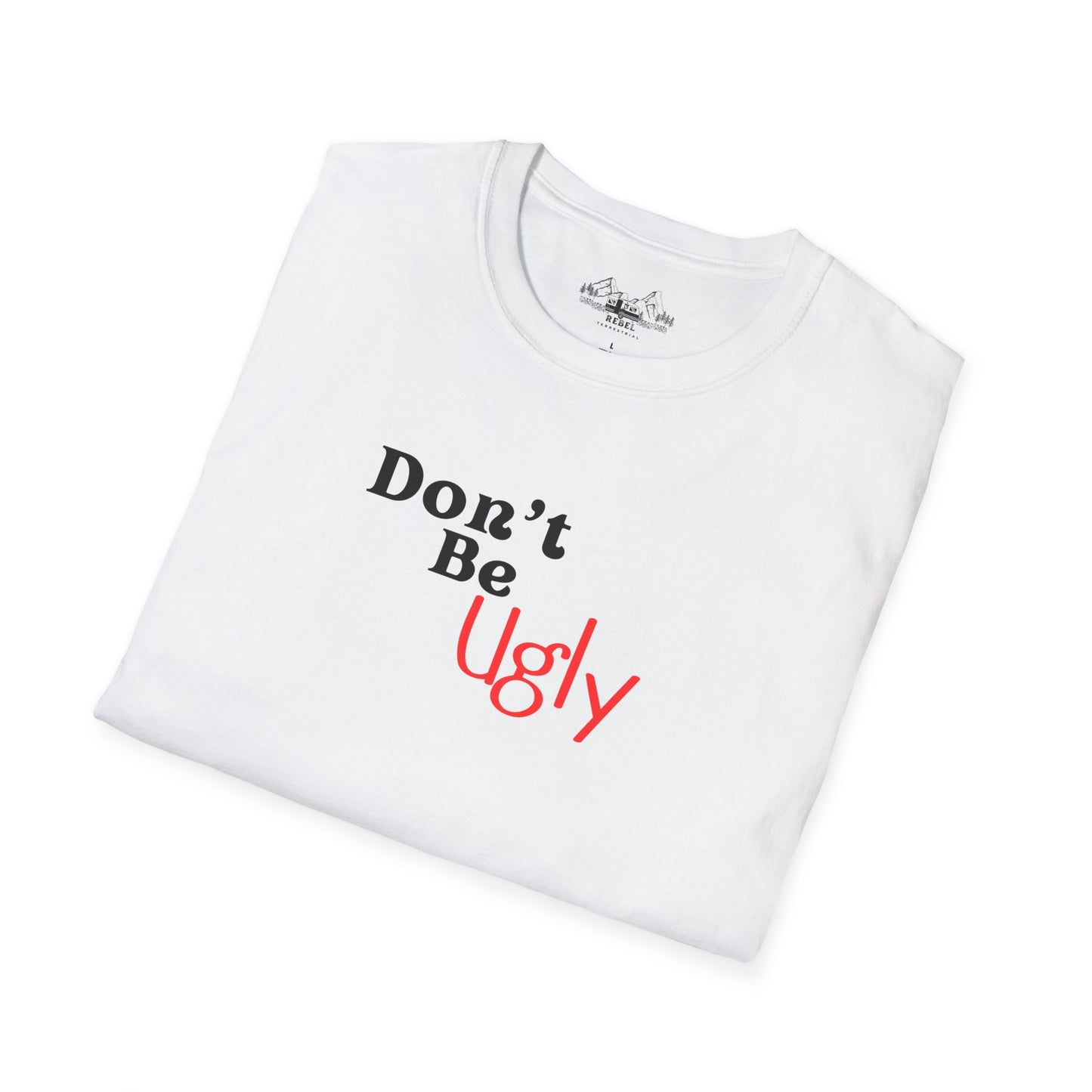 Don’t Be Ugly - Unisex Softstyle T-Shirt