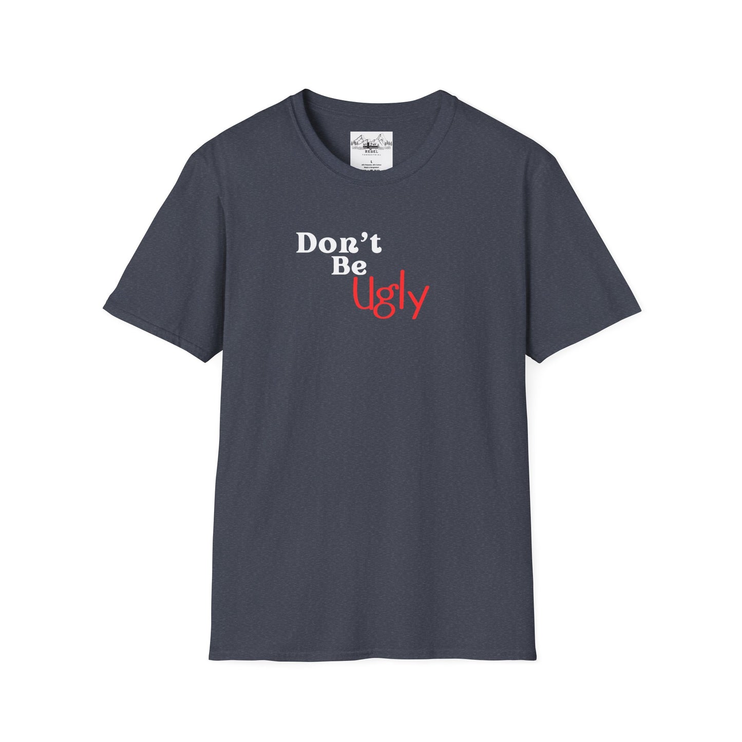 Don’t Be Ugly - Unisex Softstyle T-Shirt