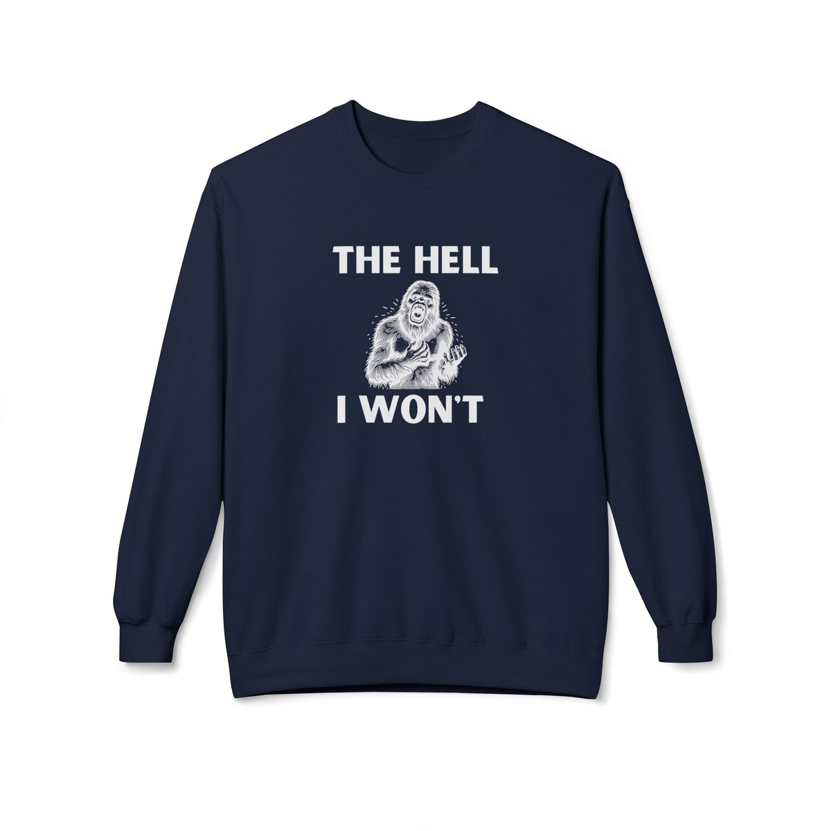 The Hell I Won’t Sasquatch Crewneck Sweatshirt