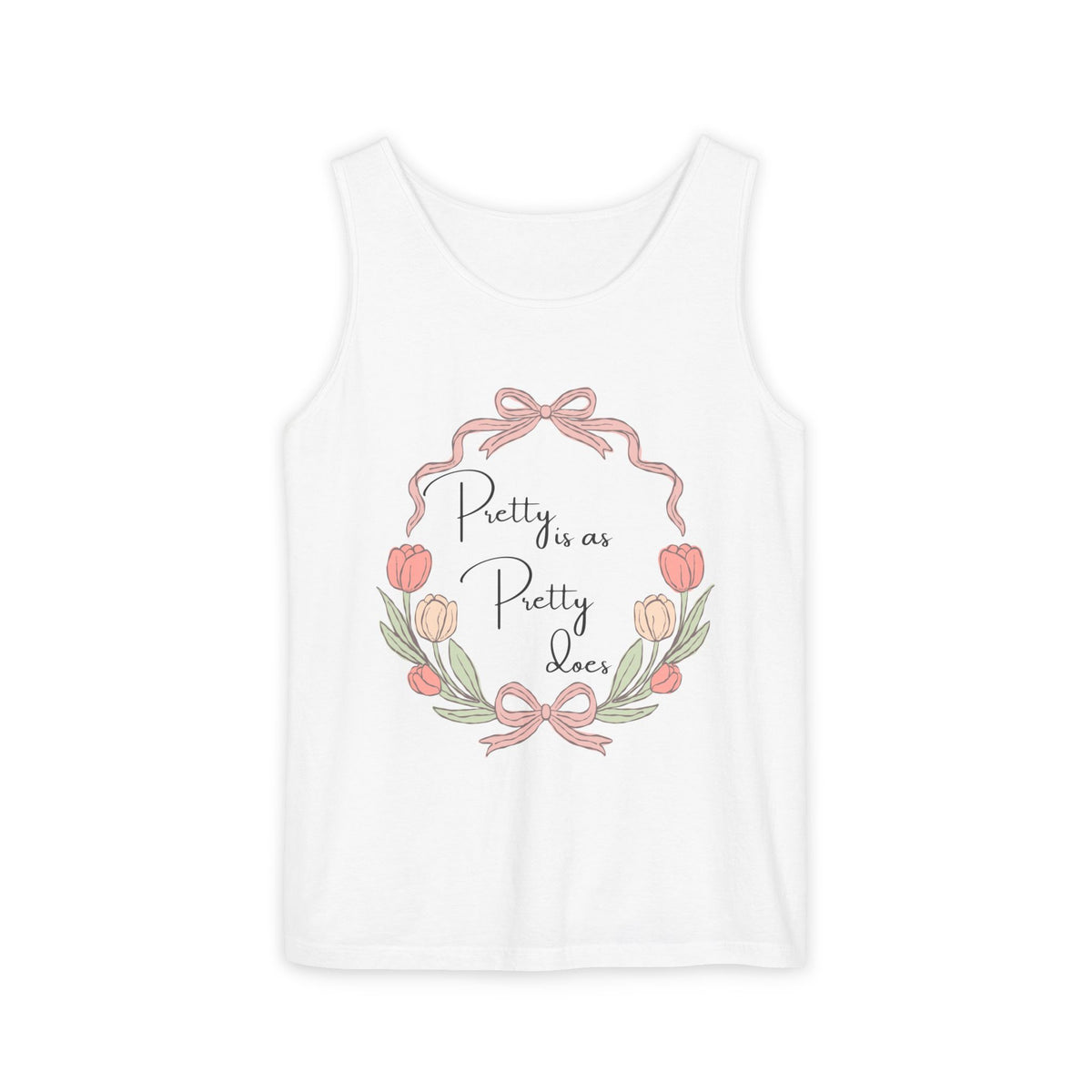 “Pretty is as Pretty does” Tank Top
