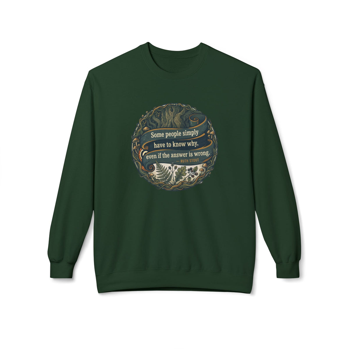 Ruth Stout Quote Crewneck Sweatshirt | Some People Simply Have to Know Why
