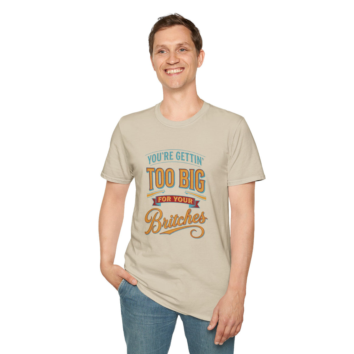You're Getting Too Big for Your Britches Funny Graphic T-Shirt