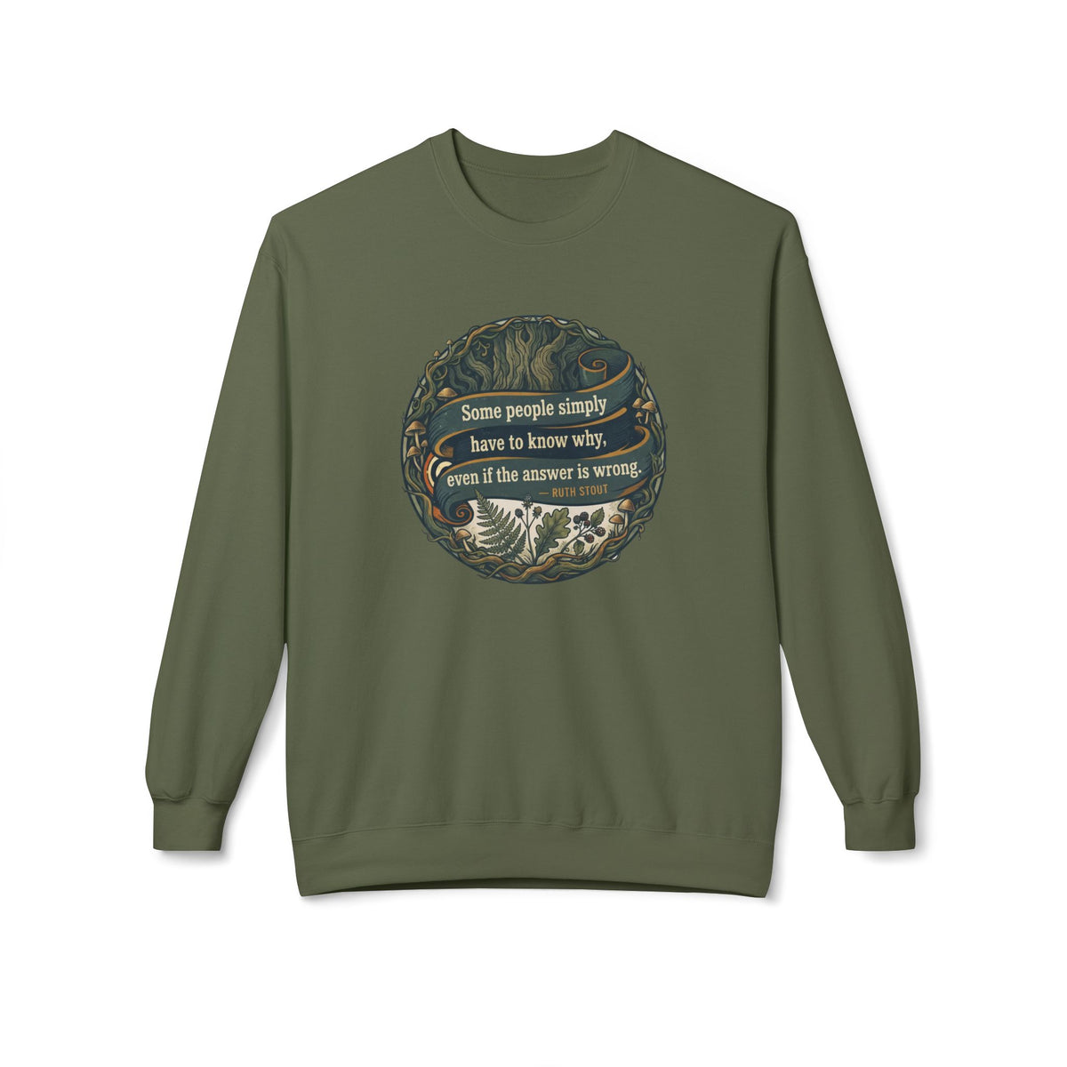 Ruth Stout Quote Crewneck Sweatshirt | Some People Simply Have to Know Why