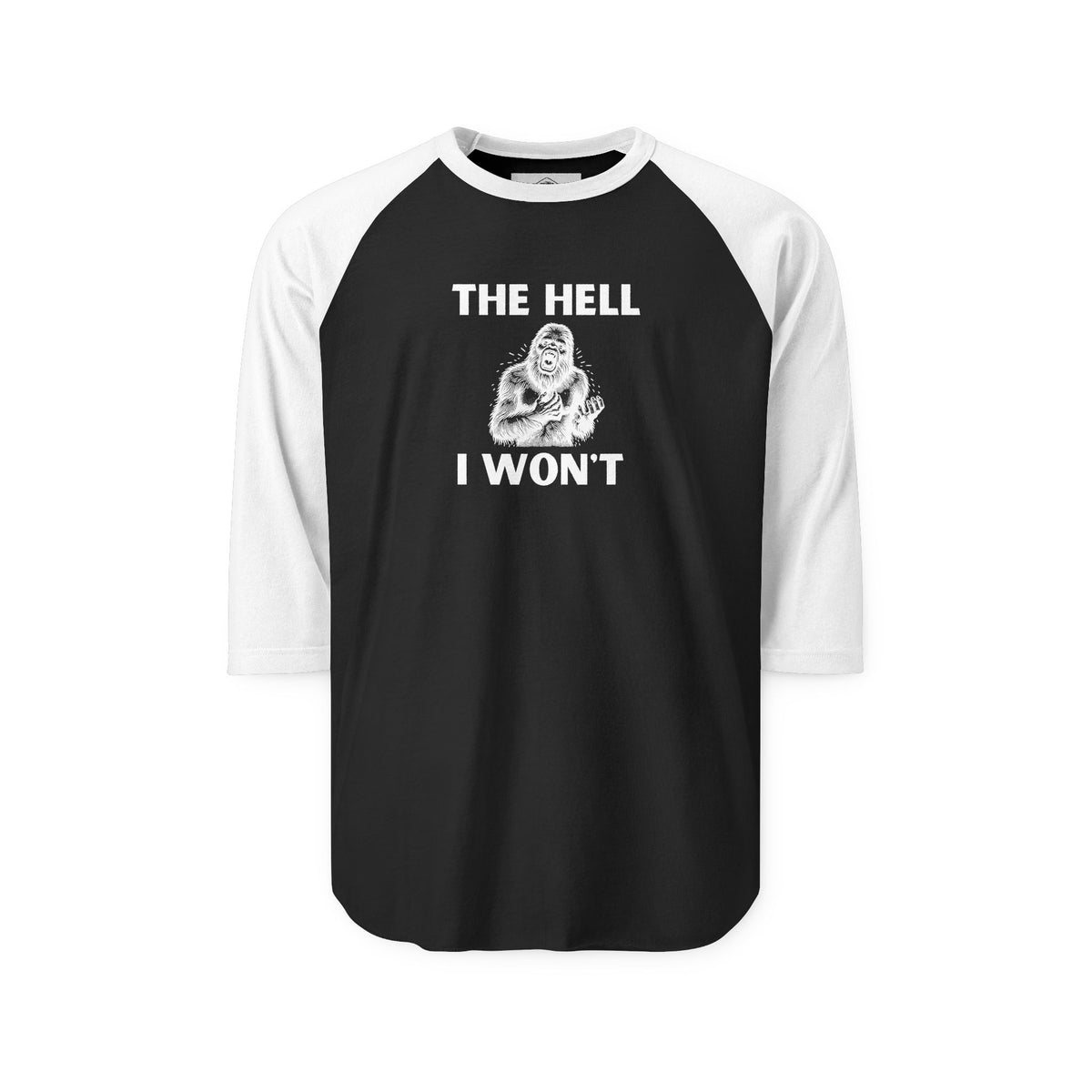 The Hell I Won’t Sasquatch 3/4-Sleeve Raglan Shirt