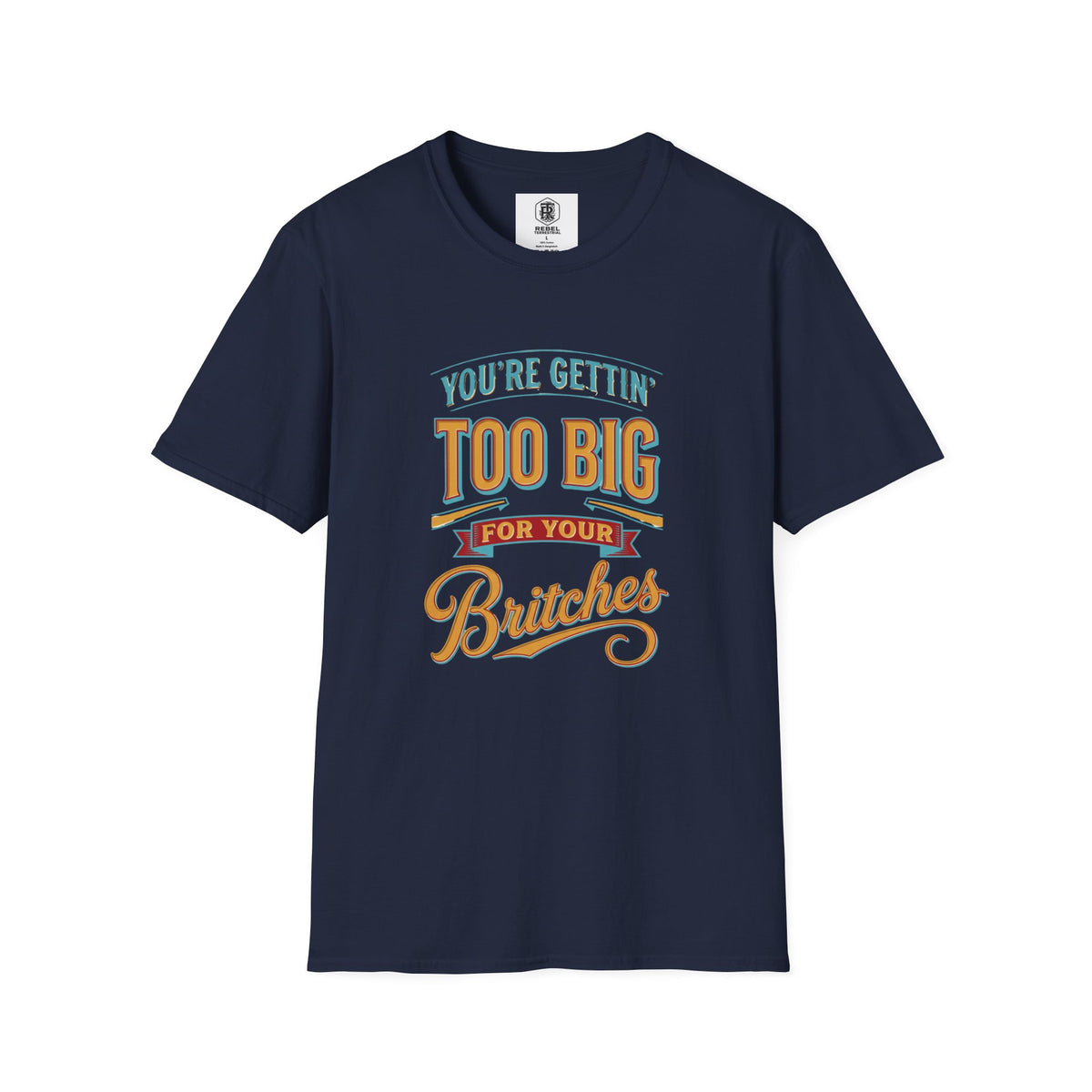 You're Getting Too Big for Your Britches Funny Graphic T-Shirt