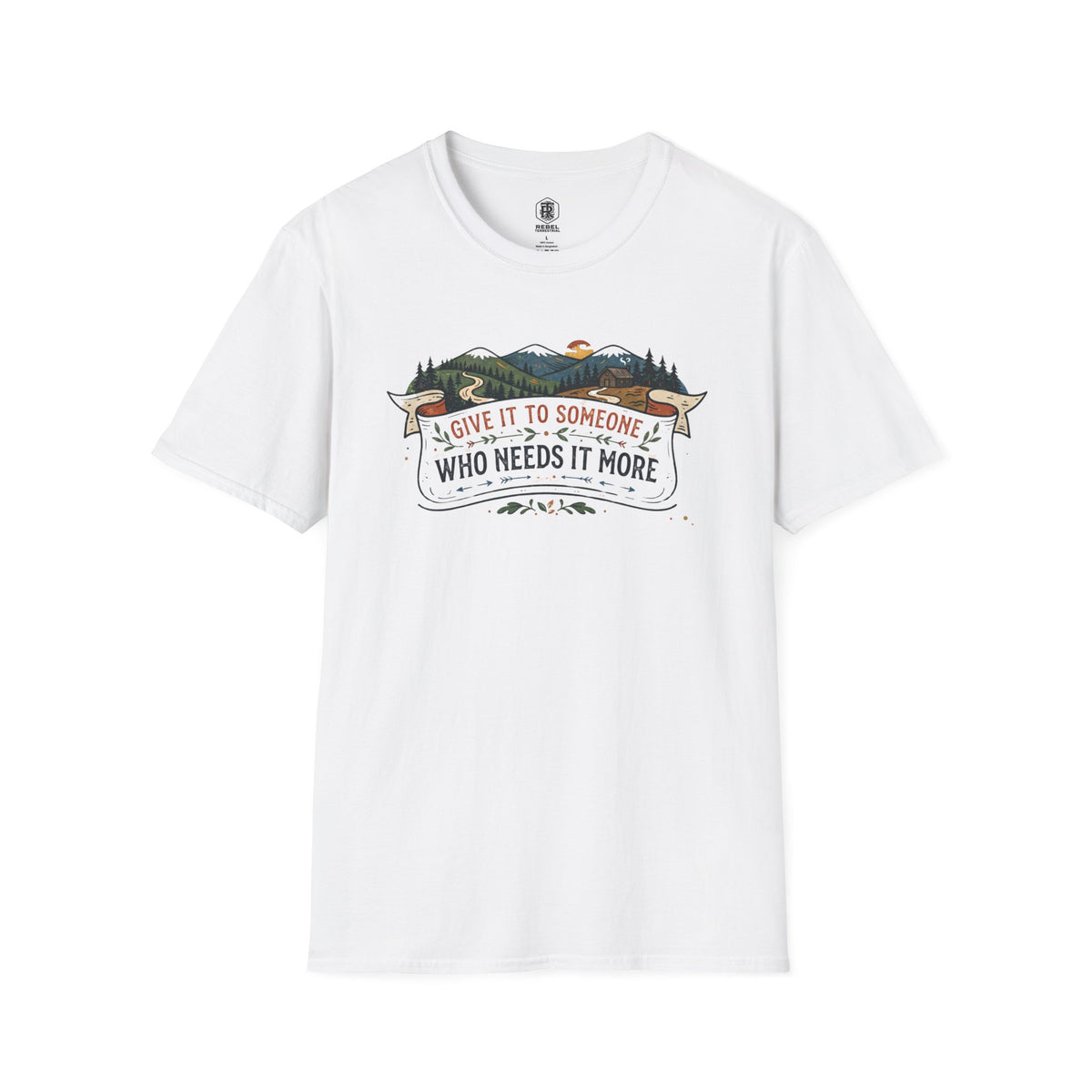 Give It to Someone Who Needs It More T-Shirt