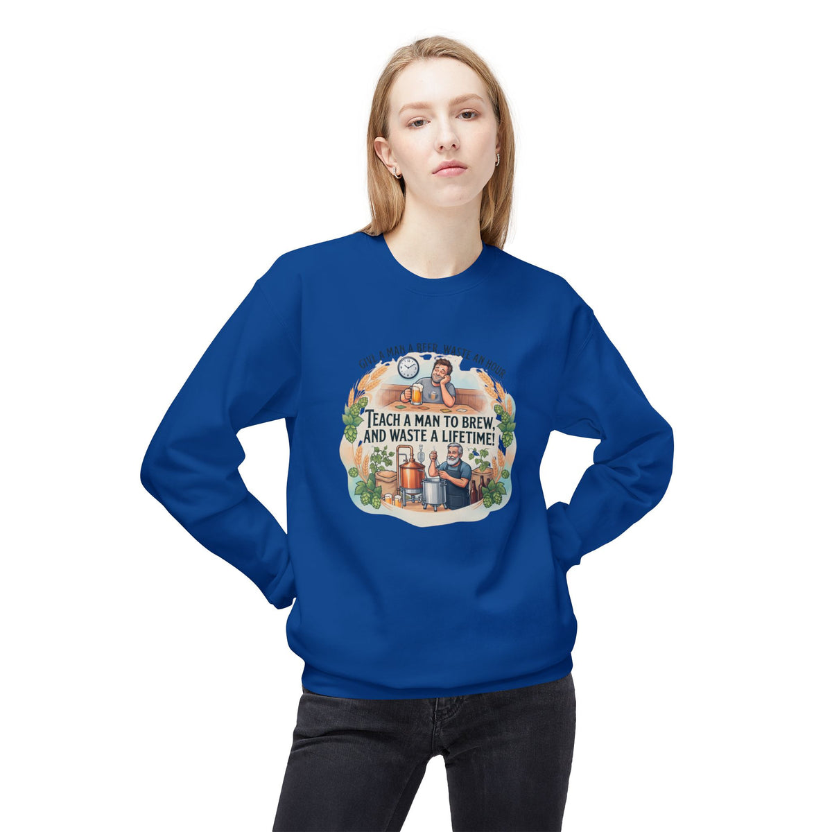 Teach a Man to Brew and Waste a Lifetime Beer Lover Sweatshirt