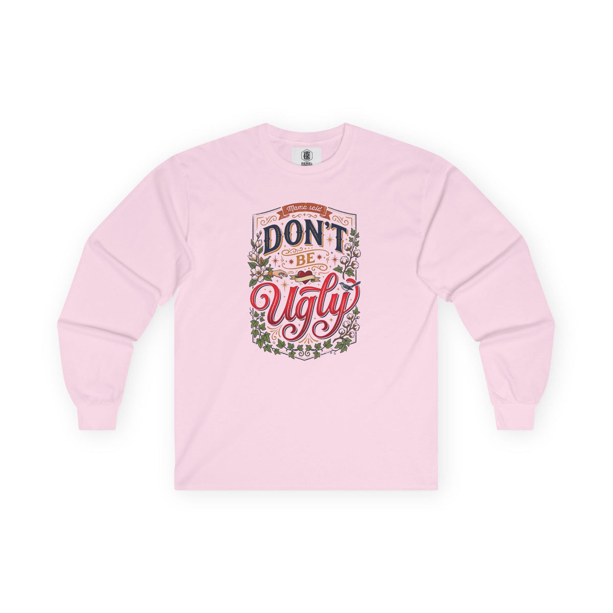 Don’t Be Ugly Southern Saying Long Sleeve Tee