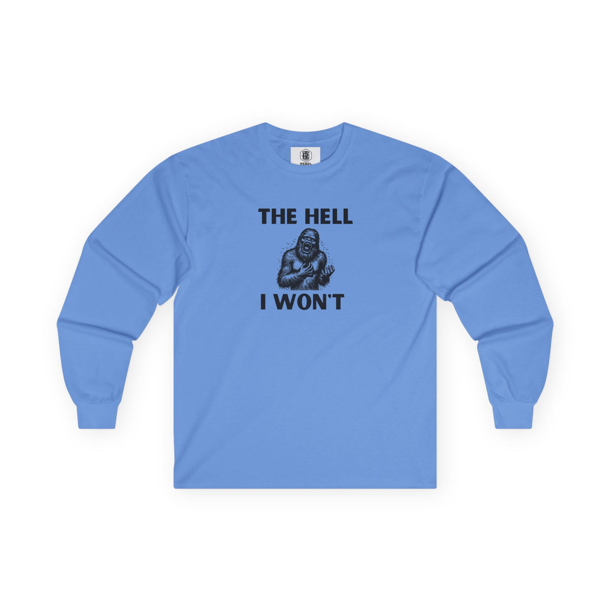 The Hell I Won’t Sasquatch Long Sleeve Tee
